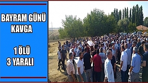 AKSARAY'DA BAYRAM GÜNÜ İKİ AİLE KAVGA ETTİ 1 ÖLÜ 3 YARALI