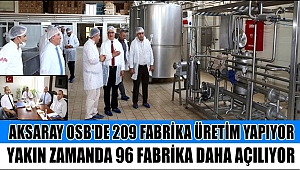 AKSARAY OSB'DE 209 FABRİKA ÜRETİM YAPIYOR, YAKIN ZAMANDA 96 FABRİKA DAHA AÇILIYOR