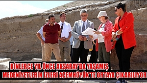 BİNLERCE YIL ÖNCE AKSARAY'DA YAŞAMIŞ MEDENİYETLERİN İZLERİ ACEMHÖYÜK'TE ORTAYA ÇIKARILIYOR