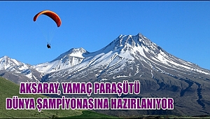 PARAGLIDING WORLD CUP YAMAÇ PARAŞÜTÜ DÜNYA KUPASI AKSARAY'DA DÜZENLENECEK