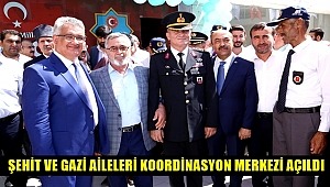 ŞEHİT VE GAZİ AİLELERİ KOORDİNASYON MERKEZİ AÇILDI