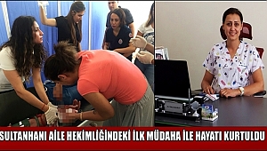 SULTANHANI AİLE HEKİMLİĞİNDEKİ İLK MÜDAHALE İLE HAYATI KURTULDU