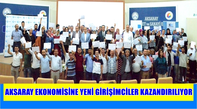 AKSARAY EKONOMİSİNE YENİ GİRİŞİMCİLER KAZANDIRILIYOR