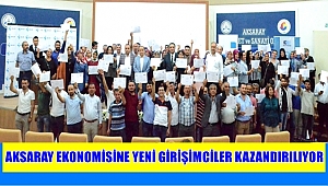 AKSARAY EKONOMİSİNE YENİ GİRİŞİMCİLER KAZANDIRILIYOR