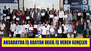 AKSARAYDA İŞ ARAYAN DEGİL İŞ VEREN GENÇLER