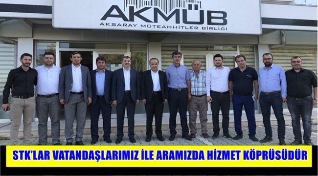 STK’LAR VATANDAŞLARIMIZ İLE ARAMIZDA HİZMET KÖPRÜSÜDÜR