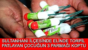 SULTANHANI İLÇESİNDE ELİNDE TORPİL PATLAYAN ÇOCUĞUN 3 PARMAĞI KOPTU
