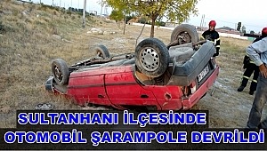 SULTANHANI İLÇESİNDE OTOMOBİL ŞARAMPOLE DEVRİLDİ 1'İ AĞIR 7 YARALI