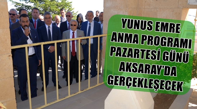 YUNUS EMRE ANMA PROGRAMI PAZARTESİ GÜNÜ AKSARAY'DA GERÇEKLEŞECEK
