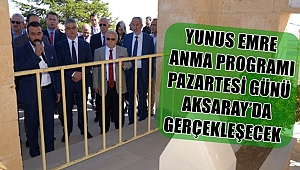 YUNUS EMRE ANMA PROGRAMI PAZARTESİ GÜNÜ AKSARAY'DA GERÇEKLEŞECEK
