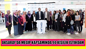 AKSARAY'DA MEGİP KAPSAMINDA YENİ 90 KİŞİLİK İSTİHDAM