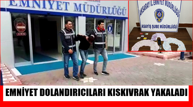 AKSARAY EMNİYET MÜDÜRLÜĞÜ EKİPLERİ DOLANDIRICILARA FIRSAT VERMİYOR