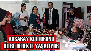 AKSARAY KÜLTÜRÜNÜ KİTRE BEBEKTE YAŞATIYOR