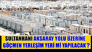 AKSARAY YOLU ÜZERİNE GÖÇMEN YERLEŞİM YERİ Mİ YAPILACAK?