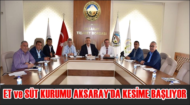 ET ve SÜT KURUMU AKSARAY'DA KESİME BAŞLIYOR