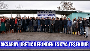 AKSARAY ÜRETİCİLERİNDEN ESK'YA TEŞEKKÜR