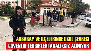 AKSARAY VE İLÇELERİNDE OKUL ÇEVRESİ GÜVENLİK TEDBİRLERİ ARALIKSIZ ALINIYOR