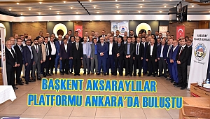 BAŞKENT AKSARAYLILAR PLATFORMU ANKARA'DA BULUŞTU