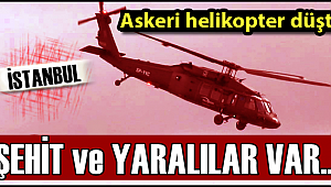 İSTANBUL'DA YASA BOĞAN OLAY, ASKERİ HELİKOPTER DÜŞTÜ ŞEHİTLERİMİZ VAR