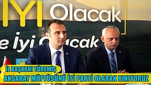 TÜREMİŞ 'AKSARAY MÜFTÜSÜNÜ İYİ PARTİ OLARAK KINIYORUZ'