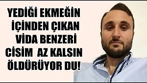 AKSARAY'DA BİR ŞAHSI YEDİĞİ EKMEĞİN İÇİNDEN ÇIKAN VİDA BENZERİ CİSİM AZ KALSIN ÖLDÜRÜYOR DU!