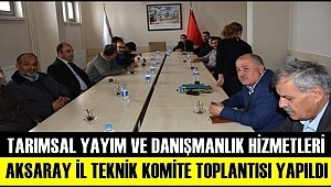 AKSARAY'DA TARIMSAL YAYIM VE DANIŞMANLIK HİZMETLERİ İL TEKNİK KOMİTE TOPLANTISI YAPILDI