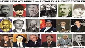 AKSARAY'IN HAYIRLI EVLATLARI VE ADAMLARI PAZARTESİ GÜNÜ ANILACAK