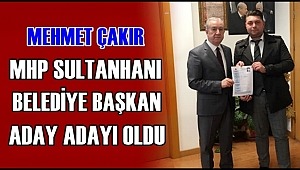 MEHMET ÇAKIR MHP SULTANHANI BELEDİYE BAŞKAN ADAY ADAYI OLDU