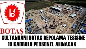 SULTANHANI BOTAŞ DOĞALGAZ DEPOLAMA TESİSİNE 19 KADROLU PERSONEL ALINACAK