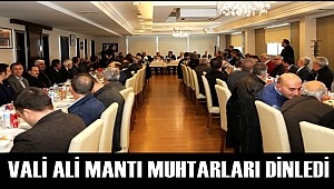 VALİ ALİ MANTI AKSARAYDAKİ MUHTARLARI DİNLEDİ