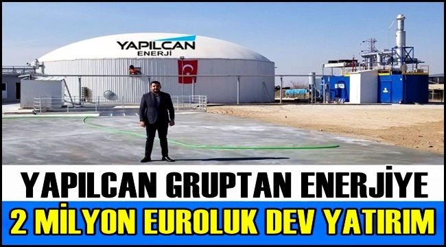 YAPILCAN GRUPTAN ENERJİYE AKSARAY'DA 2 MİLYON EUROLUK DEV YATIRIM