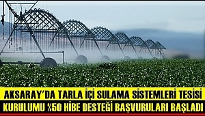 AKSARAY'DA TARLA İÇİ SULAMA SİSTEMLERİ TESİSİ KURULUMU %50 HİBE DESTEĞİ BAŞVURULARI BAŞLADI