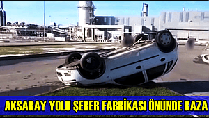 AKSARAY YOLU ŞEKER FABRİKASI ÖNÜNDE KAZADA