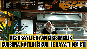 AKSARAYLI BAYAN GİRİŞİMCİLİK KURSUNA KATILDI İŞKUR İLE HAYATI DEĞİŞTİ