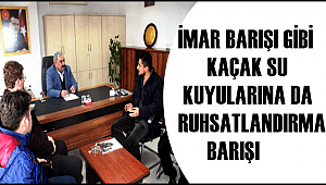 İMAR BARIŞI GİBİ KAÇAK SU KUYULARINA DA RUHSATLANDIRMA BARIŞI TALEBİ