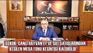 ÖZKÖK 'CANLI HAYVAN ET VE SÜT SATIŞLARINDAN KESİLEN MERA FONU KESİNTİSİ KALDIRILDI'