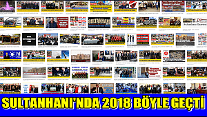 SULTANHANI İLÇESİNDE 2018 YILI BÖYLE GEÇTİ