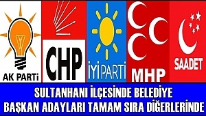 SULTANHANI İLÇESİNDE BELEDİYE BAŞKAN ADAYLARI TAMAM SIRA DİĞERLERİNDE