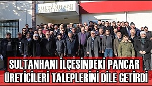 SULTANHANI İLÇESİNDEKİ PANCAR ÜRETİCİLERİ TALEPLERİNİ DİLE GETİRDİ
