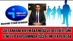 SULTANHANI KAYMAKAMLIĞI VE BELEDİYESİNE YENİ TYP KAPSAMINDA İŞÇİ ALIMI YAPILACAK