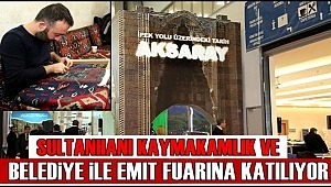SULTANHANI KAYMAKAMLIK VE BELEDİYE İLE EMİT FUARINA KATILIYOR