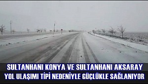 SULTANHANI KONYA VE SULTANHANI AKSARAY YOL ULAŞIMI TİPİ NEDENİYLE GÜÇLÜKLE SAĞLANIYOR (8 OCAK 2019)