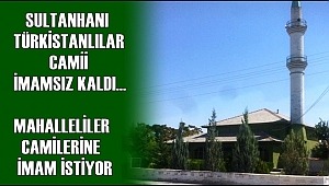 SULTANHANI TÜRKİSTANLILAR CAMİİ İMAMSIZ KALDI CEMAAT İMAM İSTİYOR