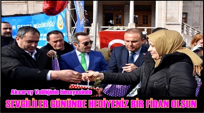 AKSARAY'DA '14 ŞUBAT SEVGİLİLER GÜNÜNDE HEDİYENİZ BİR FİDAN OLSUN' ETKİNLİĞİ