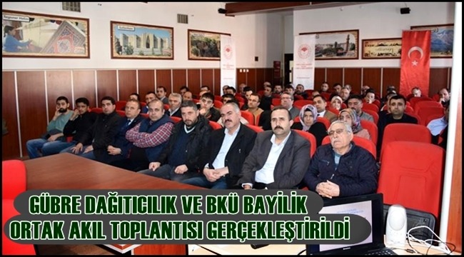 AKSARAY'DA GÜBRE DAĞITICILIK VE BKÜ BAYİLİK ORTAK AKIL TOPLANTISI GERÇEKLEŞTİRİLDİ