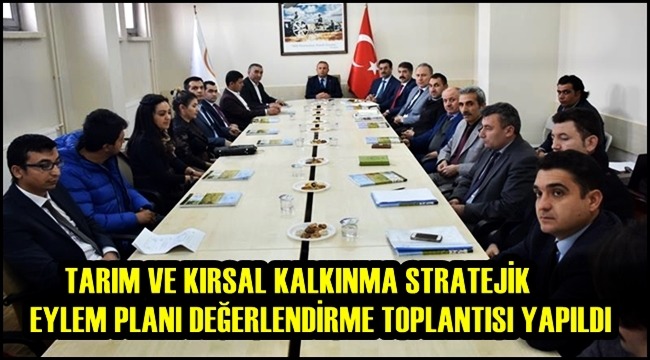 AKSARAY TARIM VE KIRSAL KALKINMA STRATEJİK EYLEM PLANI DEĞERLENDİRME TOPLANTISI YAPILDI