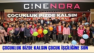 ÇOCUKLUK BİZDE KALSIN ÇOCUK İŞÇİLİĞİNE SON