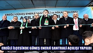 EREĞLİ İLÇESİNDE GÜNEŞ ENERJİ SANTRALİ AÇILIŞI YAPILDI