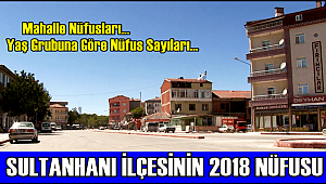 SULTANHANI İLÇE NÜFUSU 2018 YIL SONU İTİBARİ İLE 10884 OLDU
