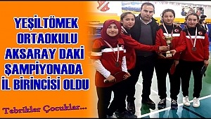 YEŞİLTÖMEK ORTAOKULU AKSARAY DAKİ ŞAMPİYONADA İL BİRİNCİSİ OLDU